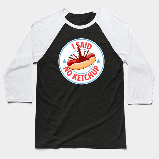 I Said No Ketchup Baseball T-Shirt by artoflucas